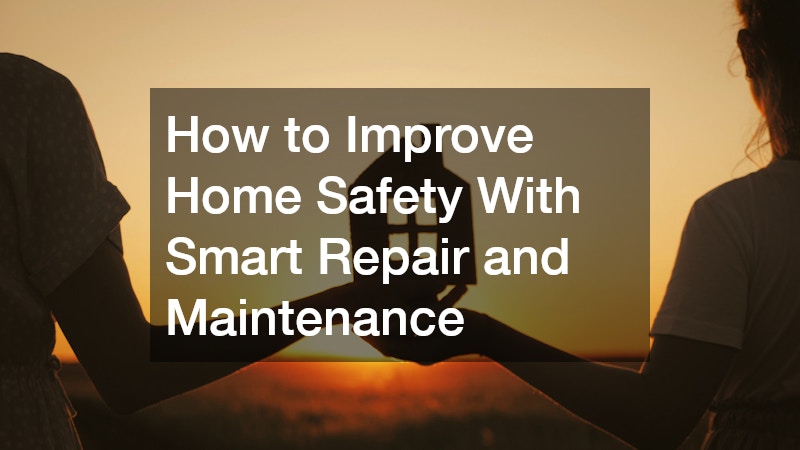 How to Improve Home Safety With Smart Repair and Maintenance