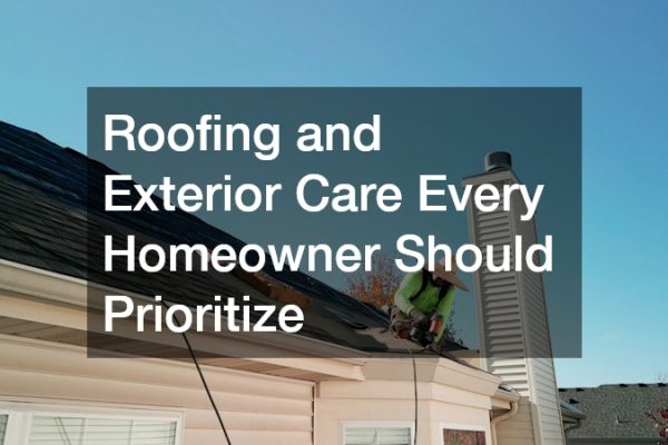Roofing and Exterior Care Every Homeowner Should Prioritize